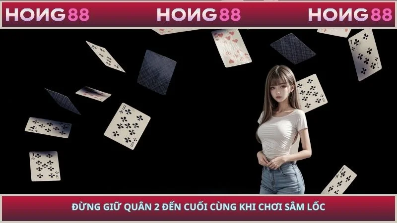 Đừng giữ quân 2 đến cuối cùng khi chơi sâm lốc